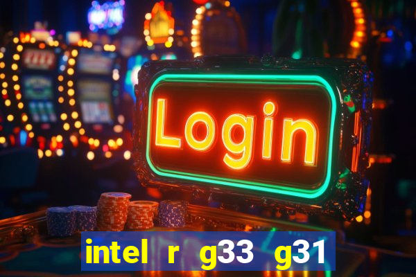 intel r g33 g31 express chipset family roda quais jogos